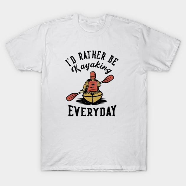 i'd rather be kayaking everyday T-Shirt by kakimonkey